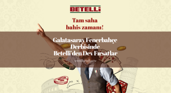 Galatasaray Fenerbahçe Derbisinde Betelli’den Dev Fırsatlar